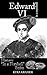 Edward VI in a Nutshell