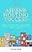 Airbnb Hosting Success: How to Become an Airbnb Super Host & Profit from Your Space