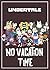 Undertale: No Vacation Time...