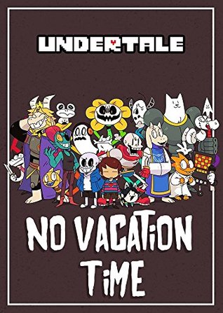 Undertale: No Vacation Time: An Unofficial Undertale Story (Kindle Edition)