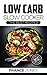 Low Carb Slow Cooker: The Best Recipes (ketogenic, paleo, low carb, slow cooker, weight loss)