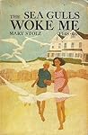 The Sea Gulls Woke Me by Mary Stolz The Sea Gulls Woke Me by Mary Stolz