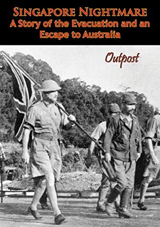 Singapore Nightmare: A Story of the Evacuation and an Escape to Australia (Kindle Edition)