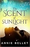 The Scent of Sunlight by Annie Bellet