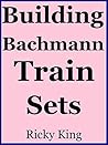 Building Bachmann Train Sets
