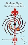 Brahma Gyan - The science behind Shiva by Ravikumar Kakde