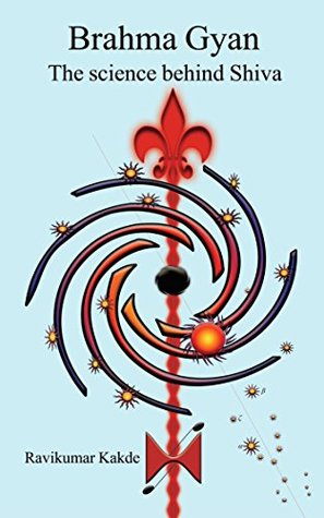 Brahma Gyan - The science behind Shiva (Kindle Edition)