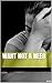 Want Not A Need