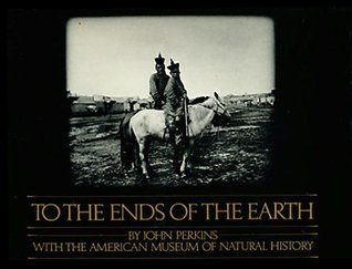 To the Ends of the Earth: Four Expeditions to the Arctic, the Congo, the Gobi & Siberia (Hardcover)