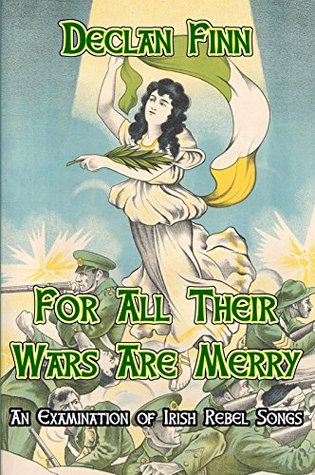 For All Their Wars Are Merry: An Examination of Irish Rebel Songs