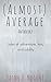 Almost Average Anthology: Tales of Adventure, Loss, and Oddity