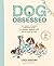 Dog Obsessed: The Honest Ki...