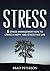 Stress: 6 Stress Management Keys to Living a Happy and Stress Free Life (Healthy Living: Calm: OR: Panic Book 1)