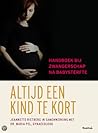 Altijd een kind te kort. Handboek bij zwangerschap na babysterfte Altijd een kind te kort. Handboek bij zwangerschap na babysterfte