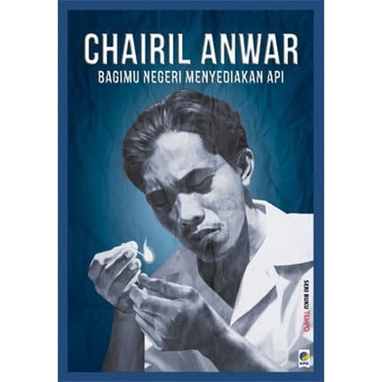 Chairil Anwar Bagimu Negeri Menyediakan Api By Tim Buku Tempo