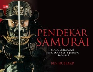 Pendekar Samurai: Masa Keemasan Pendekar Elite Jepang 1560-1615