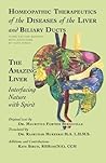 Homeopathic Therapeutics of the Diseases of the Liver and Biliary Ducts: The Amazing Liver: Interfacing Nature with Spirit