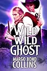 Wild Wild Ghost by Margo Bond Collins Wild Wild Ghost by Margo Bond Collins