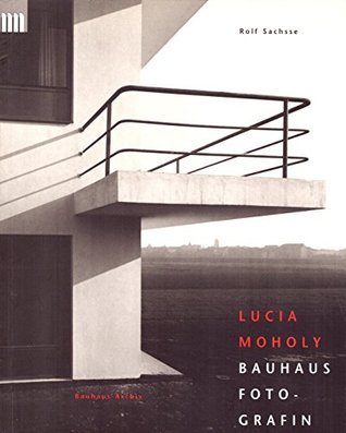 Lucia Moholy: Bauhaus Fotografin : mit Texten, Briefen und Dokumenten (Gegenwart museum) (German Edition)