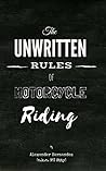 The Unwritten Rules of Motorcycle Riding by Alexander Hernandez