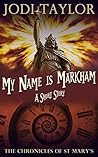 My Name is Markham by Jodi Taylor