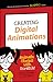 Creating Digital Animations: Animate Stories with Scratch! (Dummies Junior)