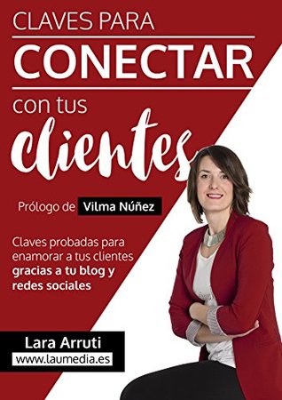 Claves para conectar con tus clientes: Enamora a tus clientes con tu blog y redes sociales (Spanish Edition)