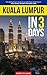Kuala Lumpur in 3 Days: The Definitive Tourist Guide Book That Helps You Travel Smart and Save Time (Malaysia Travel Guide)