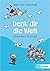 Denk dir die Welt: Philosophie für Kinder