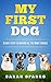 My First Dog-9 Easy Steps To Making All The Right Choices