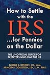 How to Settle with the IRS...For Pennies on the Dollar by Nicole S. Ofstein