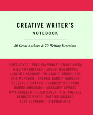 Creative Writer's Notebook: 20 Great Authors & 70 Writing Exercises