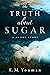 The Truth about Sugar
