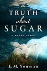 The Truth about Sugar The Truth about Sugar