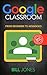 Google Classroom by Bill Jones