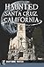 Haunted Santa Cruz, California (Haunted America)