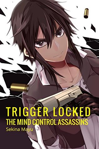 The Mind Control Assassins Trigger Locked Book 1 By Sekina Mayu