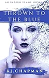 Thrown to The Blue by K.J. Chapman Thrown to The Blue by K.J. Chapman