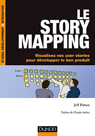 Le story mapping : Visualisez vos user stories pour développer le bon produit (InfoPro) (French Edition)