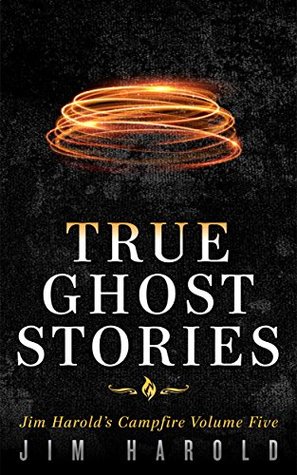 True Ghost Stories: Jim Harold's Campfire 5 (Jim Harold's Campfire: True Ghost Stories)