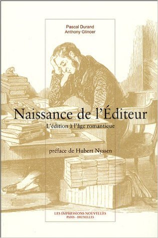 Naissance de l'éditeur. L'édition à l'âge romantique