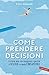 Come prendere decisioni by Polly Morland