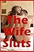 The Wife Sluts: Five Tales of Sexual Exploration: Five Tales of Sexual Exploration