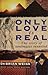 Only Love Is Real by Brian L. Weiss Only Love Is Real by Brian L. Weiss
