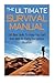 The Ultimate Survival Manual: 100 Best Skills to Keep You Safe and Alert in Every Dangerous Situation