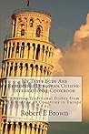 My Taste Buds Are Exploding! European Cuisine-International Cookbook: Amazing Traditional Dishes from Each of the 49 Countries in Europe