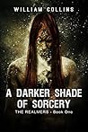 A Darker Shade of Sorcery by William         Collins