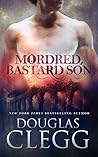 Mordred, Bastard Son by Douglas Clegg