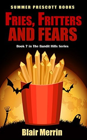Fries, Fritters and Fears (Bandit Hills, #7)