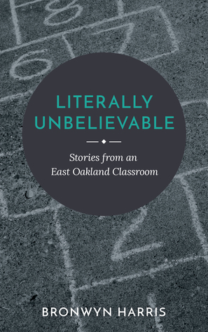Literally Unbelievable: Stories from an East Oakland Classroom